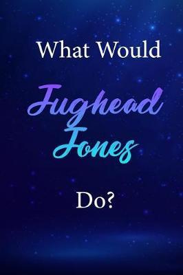 What Would Jughead Jones Do?: Jughead Jones Journal Diary Notebook