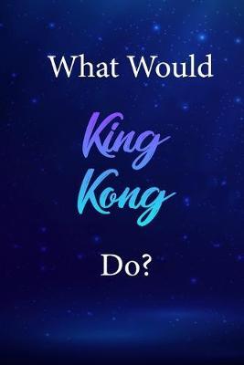 What Would King Kong Do?: King Kong Journal Diary Notebook