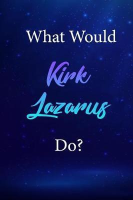 What Would Kirk Lazarus Do?: Kirk Lazarus Journal Diary Notebook