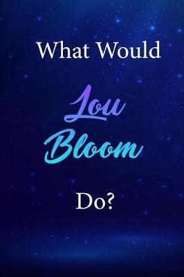 What Would Lou Bloom Do?: Lou Bloom Journal Diary Notebook