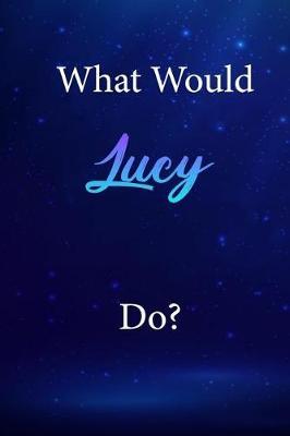What Would Lucy Do?: Lucy Journal Diary Notebook
