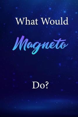 What Would Magneto Do?: Magneto Journal Diary Notebook