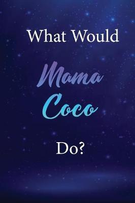 What Would Mama Coco Do?: Mama Coco Journal Diary Notebook