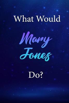 What Would Mary Jones Do?: Mary Jones Journal Diary Notebook