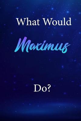 What Would Maximus Do?: Maximus Journal Diary Notebook
