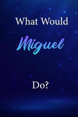 What Would Miguel Do?: Miguel Journal Diary Notebook
