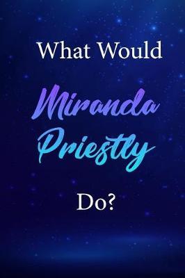 What Would Miranda Priestly Do?: Miranda Priestly Journal Diary Notebook
