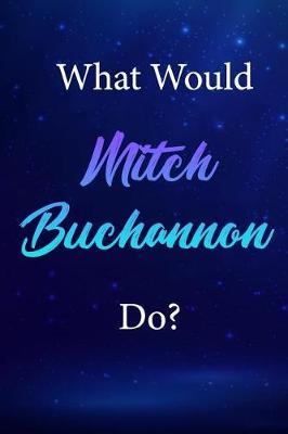 What Would Mitch Buchannon Do?: Mitch Buchannon Journal Diary Notebook