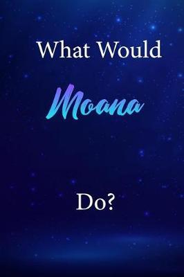 What Would Moana Do?: Moana Journal Diary Notebook