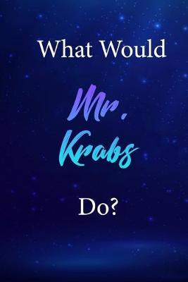 What Would Mr. Krabs Do?: Mr. Krabs Journal Diary Notebook