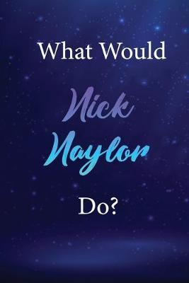 What Would Nick Naylor Do?: Nick Naylor Journal Diary Notebook