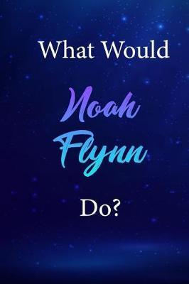 What Would Noah Flynn Do?: Noah Flynn Journal Diary Notebook