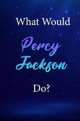 What Would Percy Jackson Do?: Percy Jackson Journal Diary Notebook