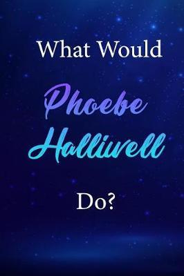 What Would Phoebe Halliwell Do?: Phoebe Halliwell Journal Diary Notebook