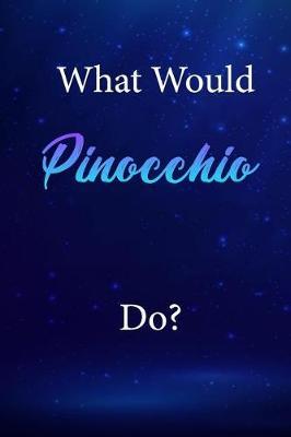 What Would Pinocchio Do?: Pinocchio Journal Diary Notebook