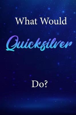 What Would Quicksilver Do?: Quicksilver Journal Diary Notebook