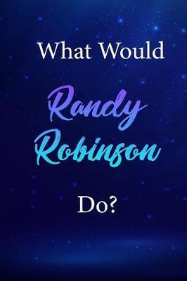 What Would Randy Robinson Do?: Randy Robinson Journal Diary Notebook