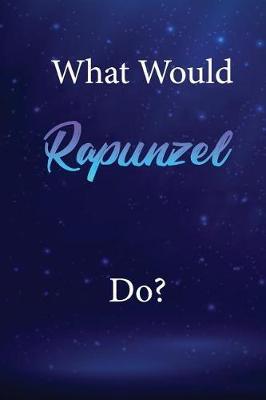 What Would Rapunzel Do?: Rapunzel Journal Diary Notebook