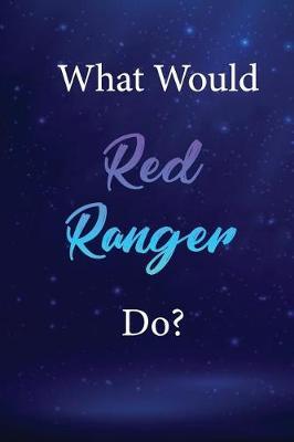 What Would Red Ranger Do?: Red Ranger Journal Diary Notebook