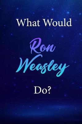 What Would Ron Weasley Do?: Ron Weasley Journal Diary Notebook