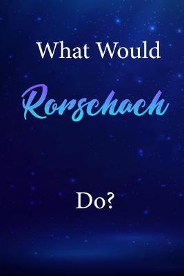 What Would Rorschach Do?: Rorschach Journal Diary Notebook