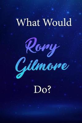 What Would Rory Gilmore Do?: Rory Gilmore Journal Diary Notebook