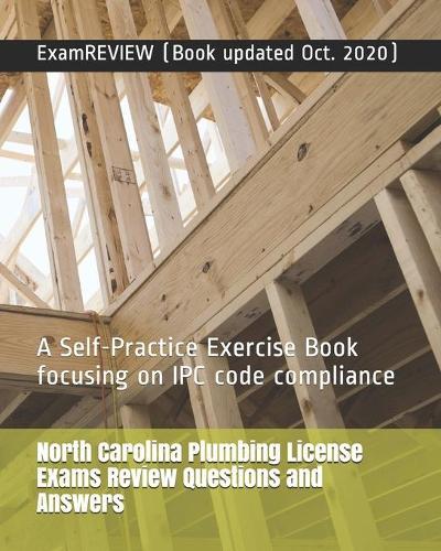 North Carolina Plumbing License Exams Review Questions and Answers: A Self-Practice Exercise Book focusing on IPC code compliance