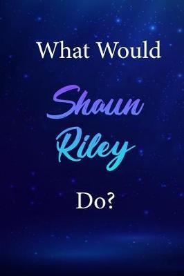 What Would Shaun Riley Do?: Shaun Riley Journal Diary Notebook
