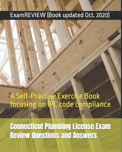 Connecticut Plumbing License Exam Review Questions and Answers: A Self-Practice Exercise Book focusing on IPC code compliance