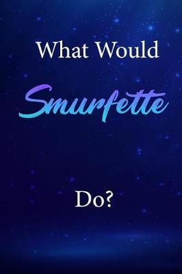 What Would Smurfette Do?: Smurfette Journal Diary Notebook