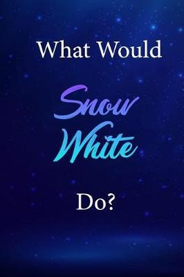What Would Snow White Do?: Snow White Journal Diary Notebook