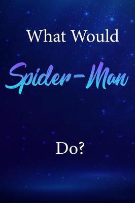 What Would Spider-Man Do?: Spider-Man Journal Diary Notebook