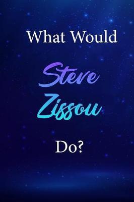What Would Steve Zissou Do?: Steve Zissou Journal Diary Notebook
