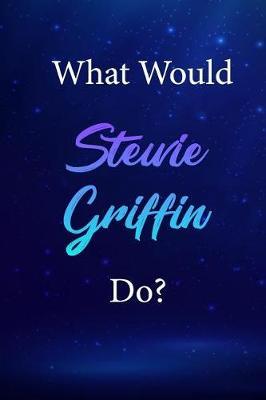What Would Stewie Griffin Do?: Stewie Griffin Journal Diary Notebook