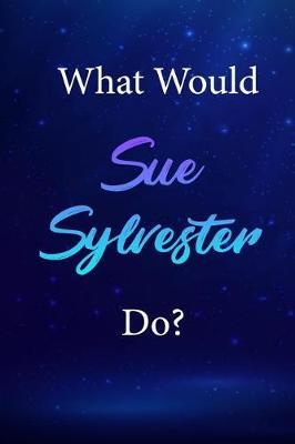 What Would Sue Sylvester Do?: Sue Sylvester Journal Diary Notebook