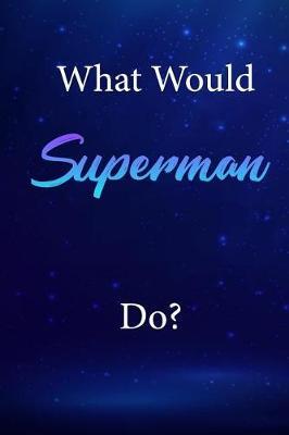 What Would Superman Do?: Superman Journal Diary Notebook