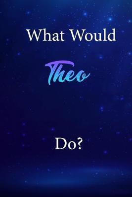 What Would Theo Do?: Theo Journal Diary Notebook