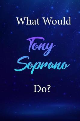 What Would Tony Soprano Do?: Tony Soprano Journal Diary Notebook