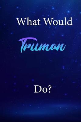 What Would Truman Do?: Truman Journal Diary Notebook