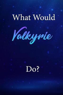 What Would Valkyrie Do?: Valkyrie Journal Diary Notebook