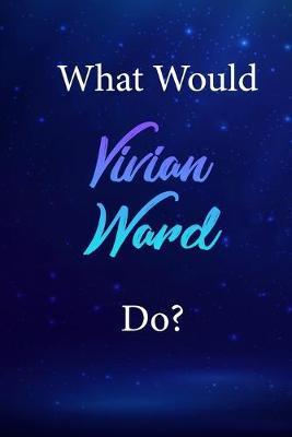 What Would Vivian Ward Do?: Vivian Ward Journal Diary Notebook