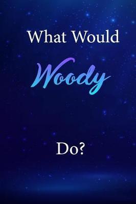 What Would Woody Do?: Woody Journal Diary Notebook