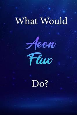 What Would Aeon Flux Do?: Aeon Flux Journal Diary Notebook