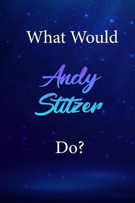 What Would Andy Stitzer Do?: Andy Stitzer Journal Diary Notebook