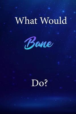 What Would Bane Do?: Bane Journal Diary Notebook