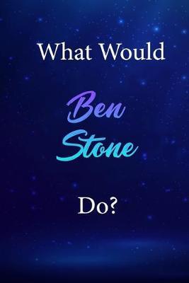 What Would Ben Stone Do?: Ben Stone Journal Diary Notebook
