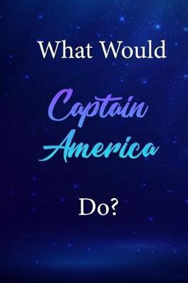 What Would Captain America Do?: Captain America Journal Diary Notebook