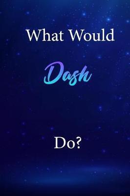 What Would Dash Do?: Dash Journal Diary Notebook