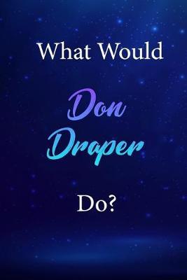 What Would Don Draper Do?: Don Draper Journal Diary Notebook