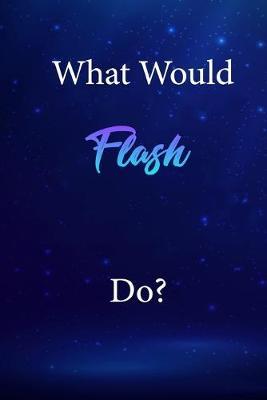 What Would Flash Do?: Flash Journal Diary Notebook